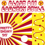 BLAST OFF COUNTRY STYLE Pretty Sneaky Sis' 7-inch vinyl 45